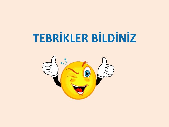 TEBRİKLER BİLDİNİZ 