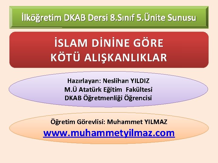 İlköğretim DKAB Dersi 8. Sınıf 5. Ünite Sunusu İSLAM DİNİNE GÖRE KÖTÜ ALIŞKANLIKLAR Hazırlayan: