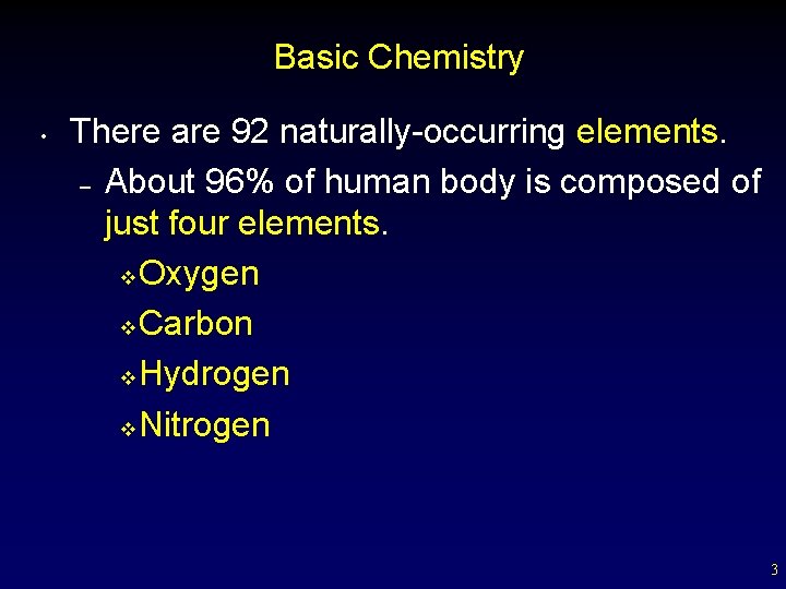 Basic Chemistry • There are 92 naturally-occurring elements. – About 96% of human body