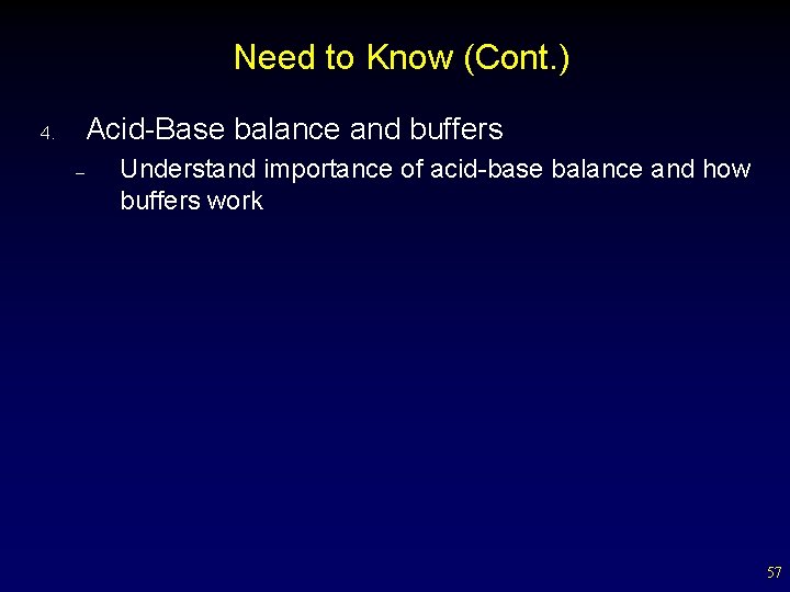 Need to Know (Cont. ) Acid-Base balance and buffers 4. – Understand importance of