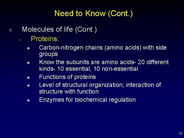 Need to Know (Cont. ) 6. Molecules of life (Cont. ) – Proteins: v