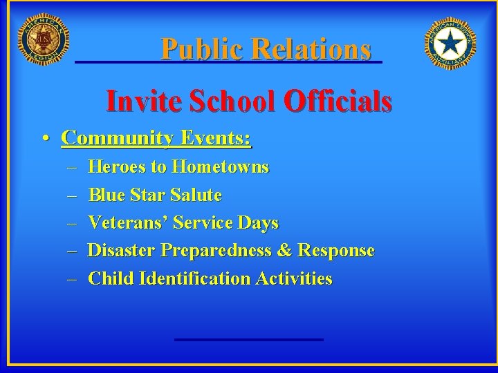 Public Relations Invite School Officials • Community Events: – – – Heroes to Hometowns