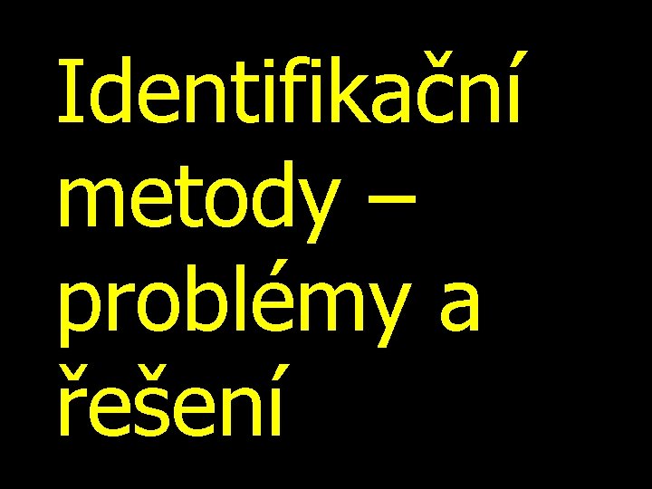 Identifikační metody – problémy a řešení 