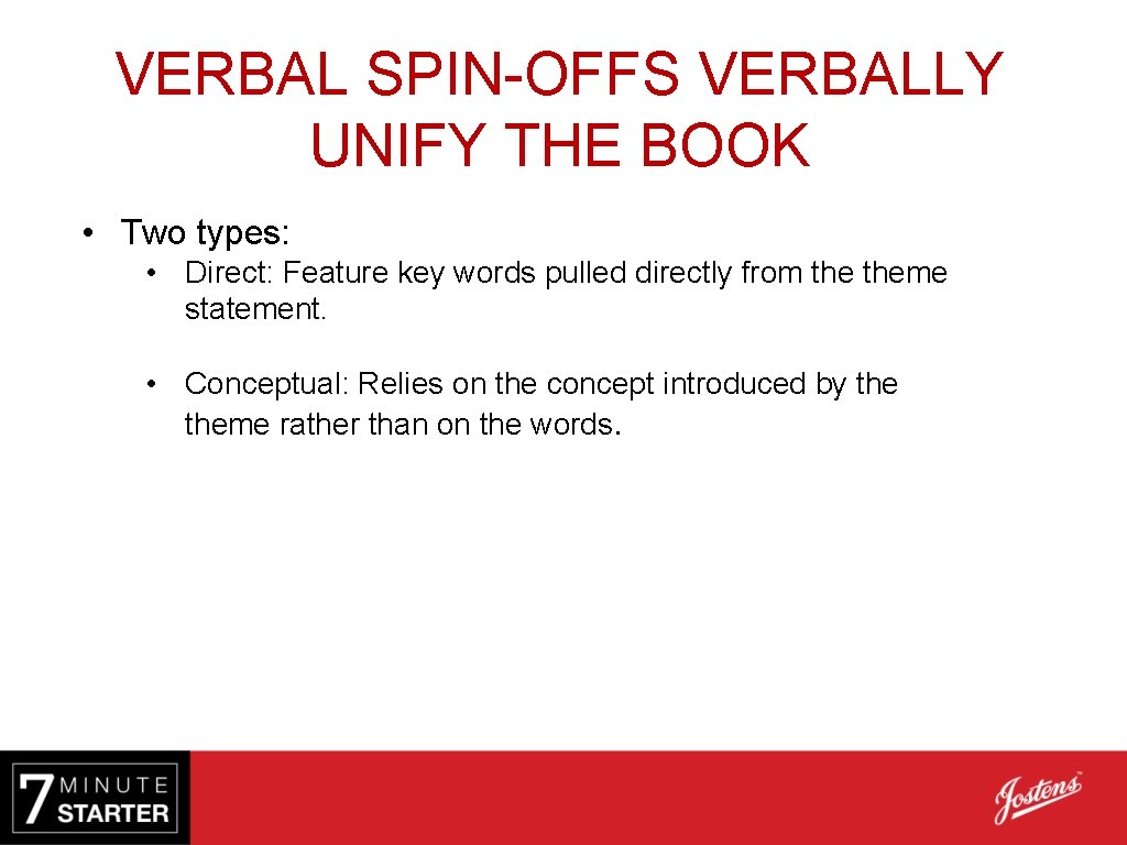 VERBAL SPIN-OFFS VERBALLY UNIFY THE BOOK • Two types: • Direct: Feature key words