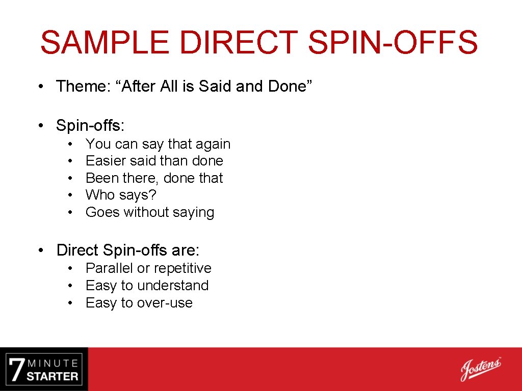 SAMPLE DIRECT SPIN-OFFS • Theme: “After All is Said and Done” • Spin-offs: •