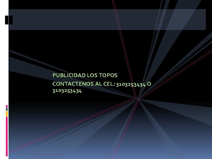 PUBLICIDAD LOS TOPOS CONTACTENOS AL CEL: 3103253434 O 3103253434 