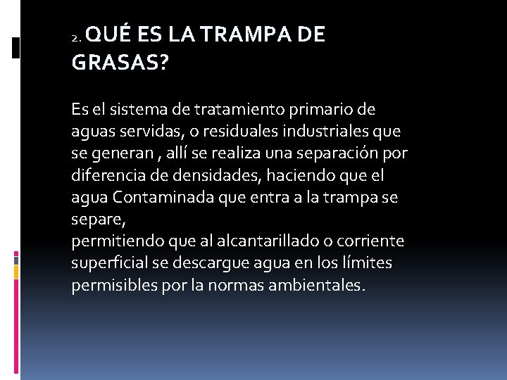 QUÉ ES LA TRAMPA DE GRASAS? 2. Es el sistema de tratamiento primario de