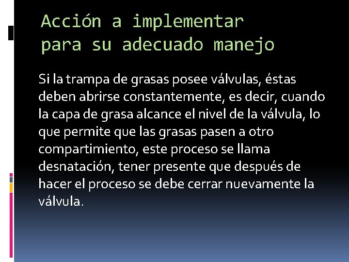 Acción a implementar para su adecuado manejo Si la trampa de grasas posee válvulas,