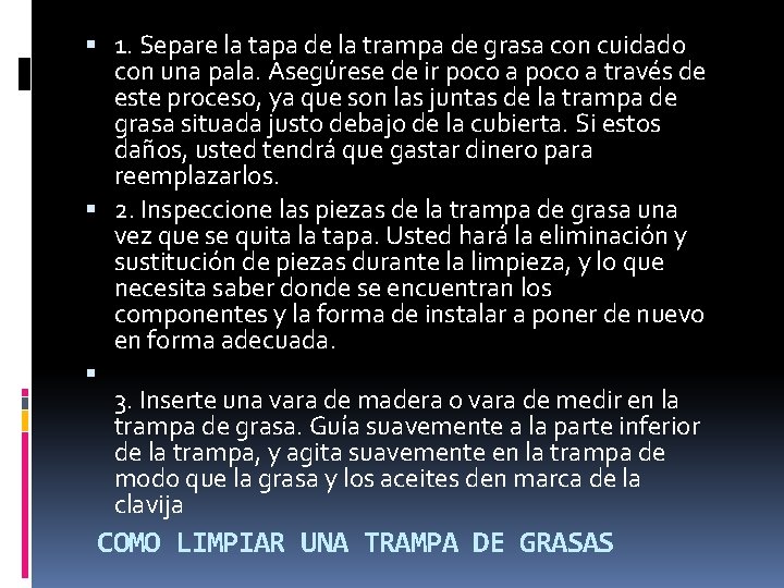  1. Separe la tapa de la trampa de grasa con cuidado con una