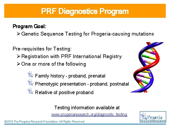 PRF Diagnostics Program Goal: Ø Genetic Sequence Testing for Progeria-causing mutations Pre-requisites for Testing: