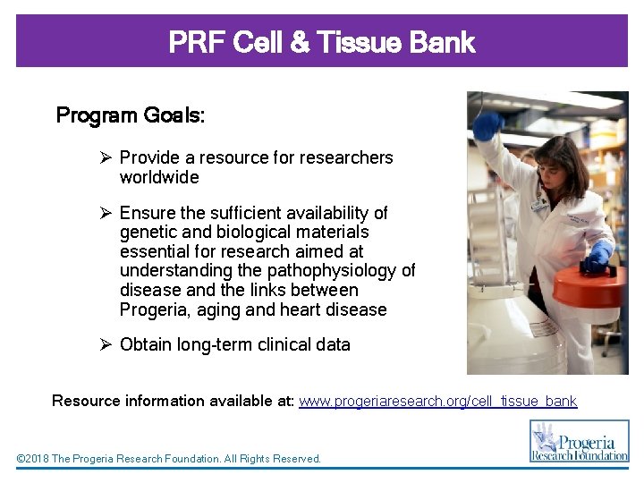 PRF Cell & Tissue Bank Program Goals: Ø Provide a resource for researchers worldwide