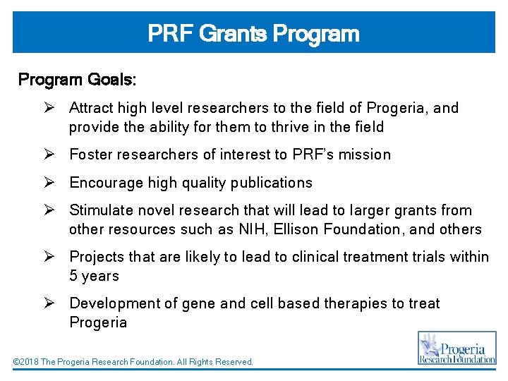 PRF Grants Program Goals: Ø Attract high level researchers to the field of Progeria,