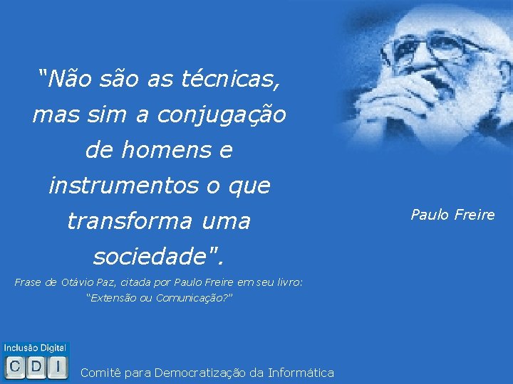 “Não são as técnicas, mas sim a conjugação de homens e instrumentos o que