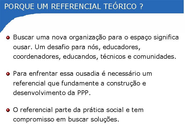 PORQUE UM REFERENCIAL TEÓRICO ? Buscar uma nova organização para o espaço significa ousar.