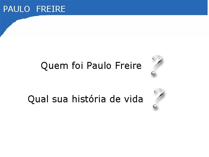 PAULO FREIRE Quem foi Paulo Freire Qual sua história de vida 
