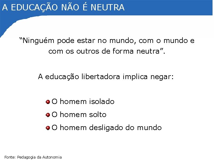 A EDUCAÇÃO NÃO É NEUTRA “Ninguém pode estar no mundo, com o mundo e