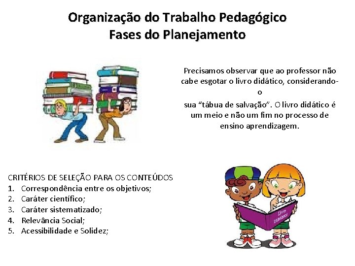 Organização do Trabalho Pedagógico Fases do Planejamento Precisamos observar que ao professor não cabe