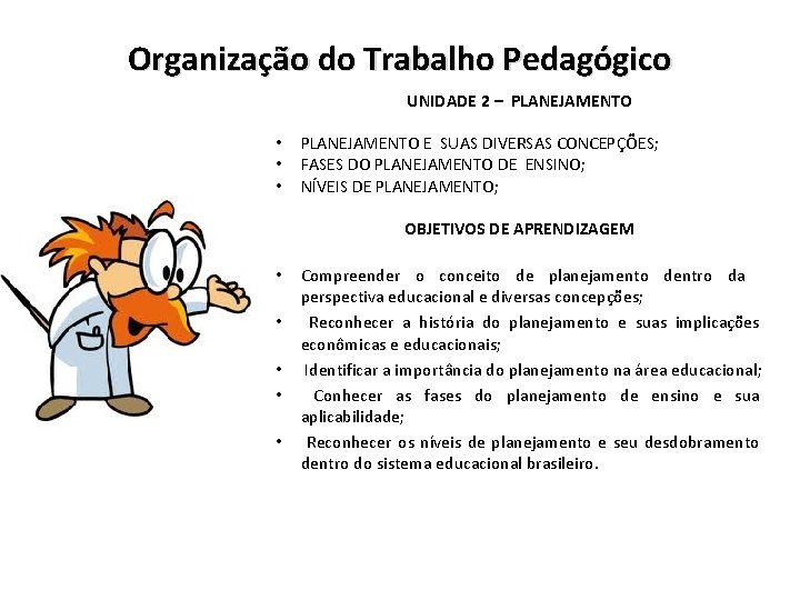 Organização do Trabalho Pedagógico UNIDADE 2 – PLANEJAMENTO • • • PLANEJAMENTO E SUAS