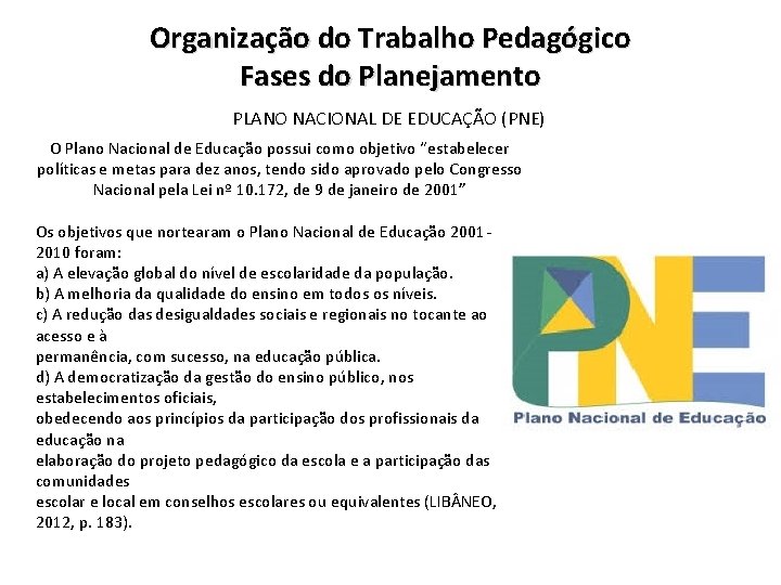 Organização do Trabalho Pedagógico Fases do Planejamento PLANO NACIONAL DE EDUCAÇÃO (PNE) O Plano