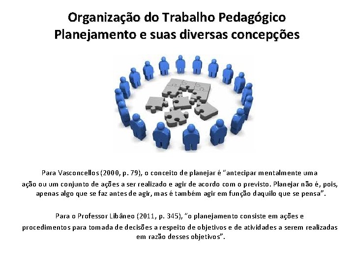 Organização do Trabalho Pedagógico Planejamento e suas diversas concepções Para Vasconcellos (2000, p. 79),