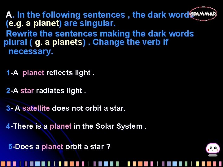 A. In the following sentences , the dark words (e. g. a planet) are