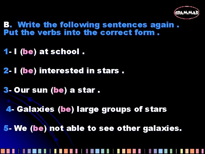 B. Write the following sentences again. Put the verbs into the correct form. 1