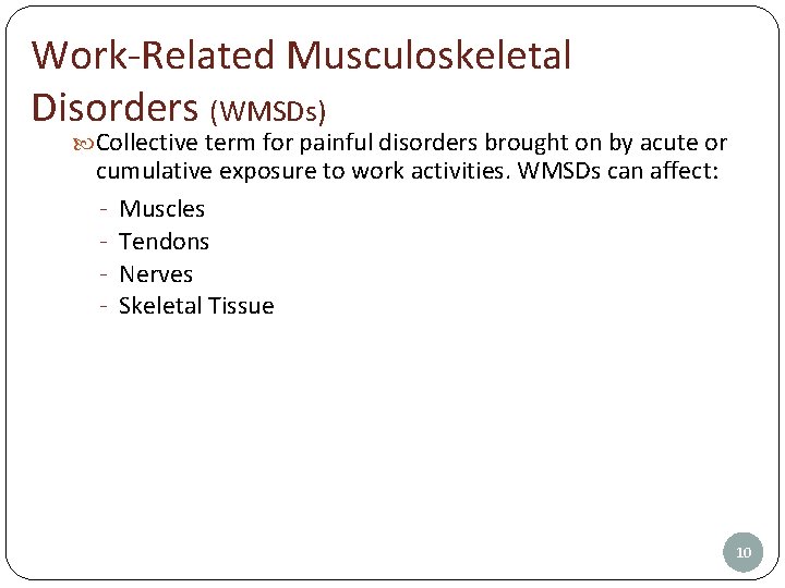 Work-Related Musculoskeletal Disorders (WMSDs) Collective term for painful disorders brought on by acute or