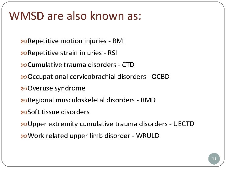 WMSD are also known as: Repetitive motion injuries - RMI Repetitive strain injuries -