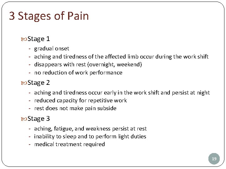 3 Stages of Pain Stage 1 - gradual onset - aching and tiredness of