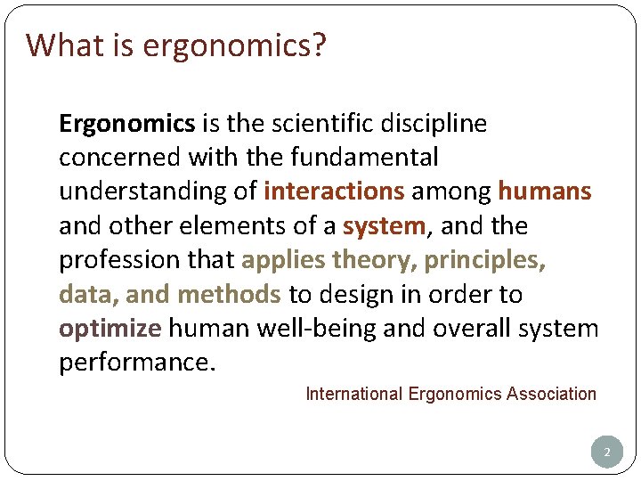 What is ergonomics? Ergonomics is the scientific discipline concerned with the fundamental understanding of