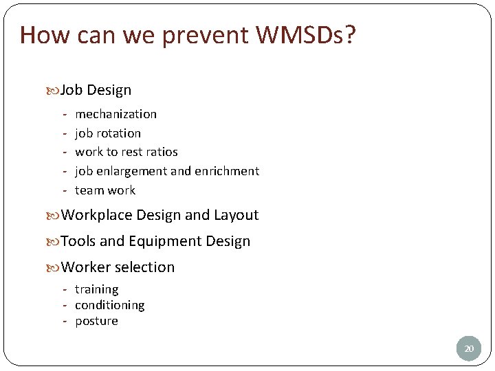 How can we prevent WMSDs? Job Design - mechanization job rotation work to rest