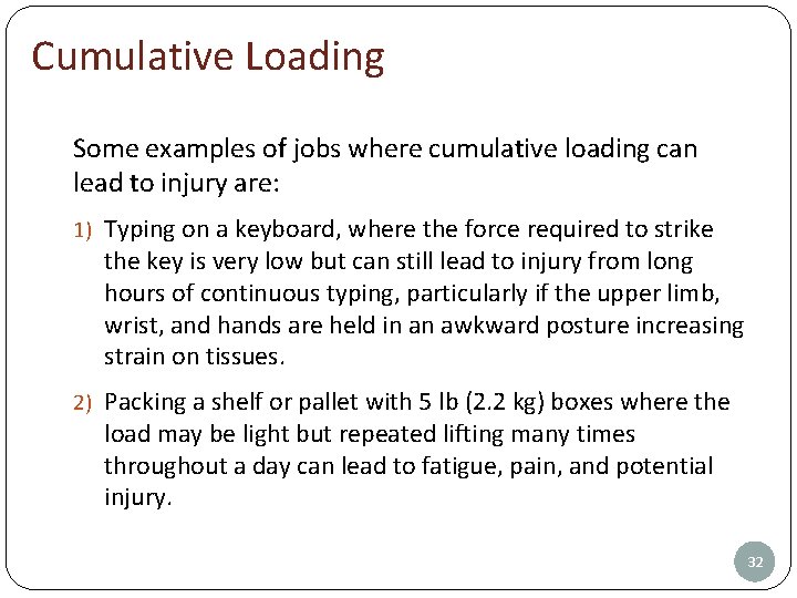 Cumulative Loading Some examples of jobs where cumulative loading can lead to injury are: