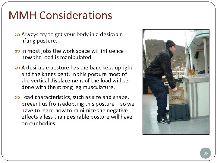 MMH Considerations Always try to get your body in a desirable lifting posture. In