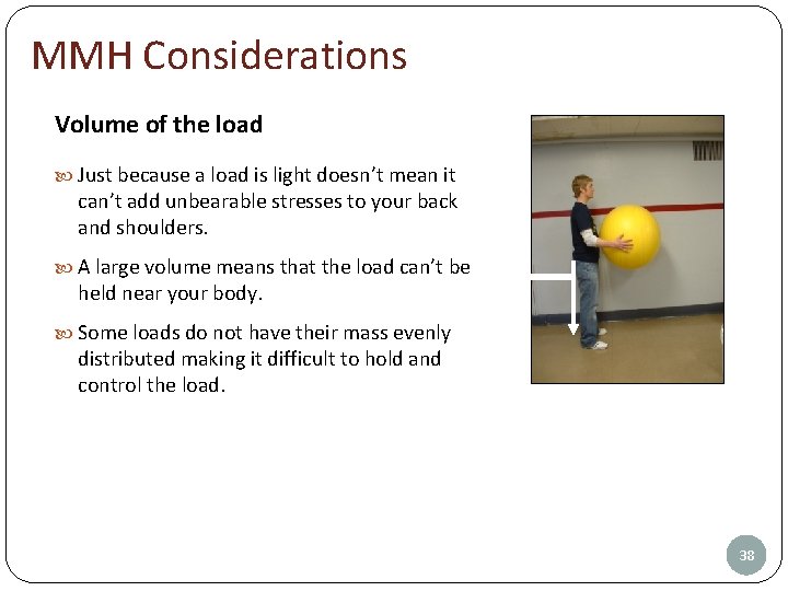 MMH Considerations Volume of the load Just because a load is light doesn’t mean