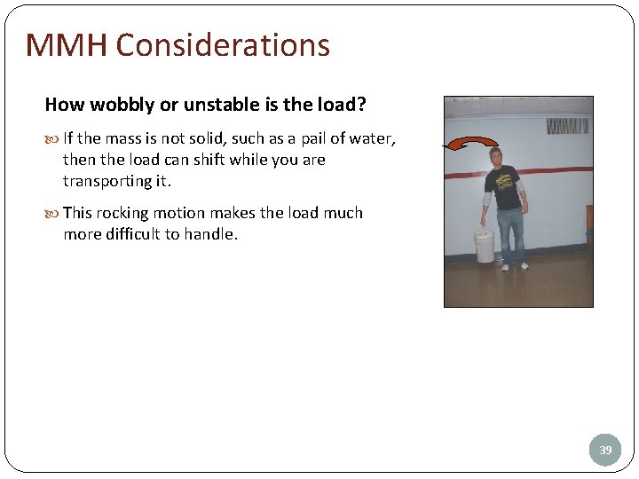MMH Considerations How wobbly or unstable is the load? If the mass is not