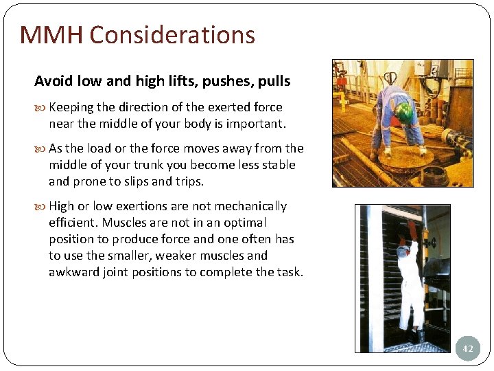 MMH Considerations Avoid low and high lifts, pushes, pulls Keeping the direction of the