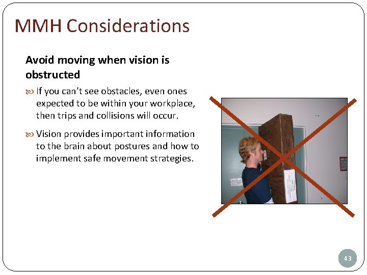MMH Considerations Avoid moving when vision is obstructed If you can’t see obstacles, even