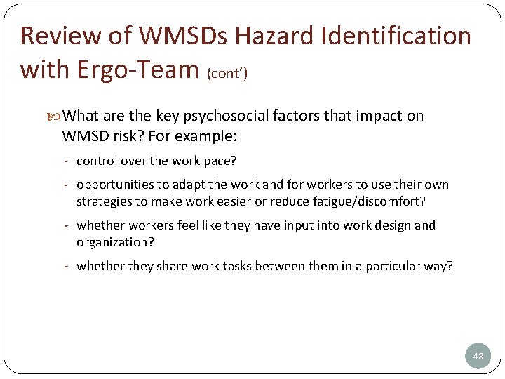 Review of WMSDs Hazard Identification with Ergo-Team (cont’) What are the key psychosocial factors