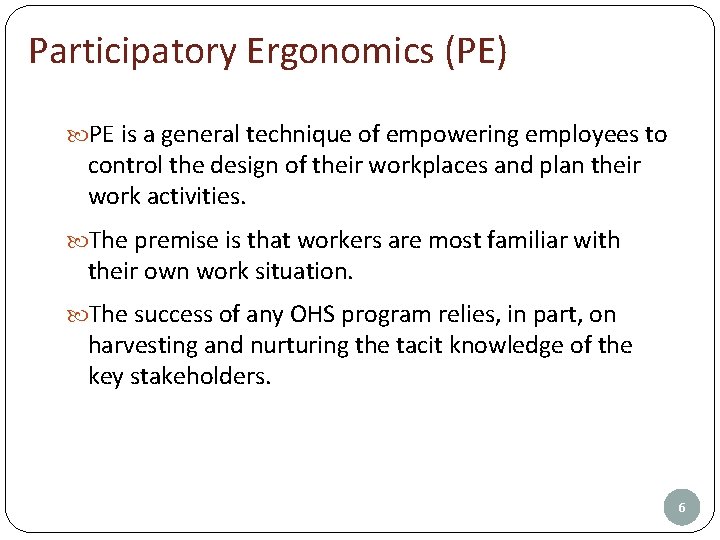 Participatory Ergonomics (PE) PE is a general technique of empowering employees to control the