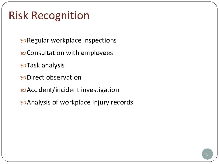 Risk Recognition Regular workplace inspections Consultation with employees Task analysis Direct observation Accident/incident investigation