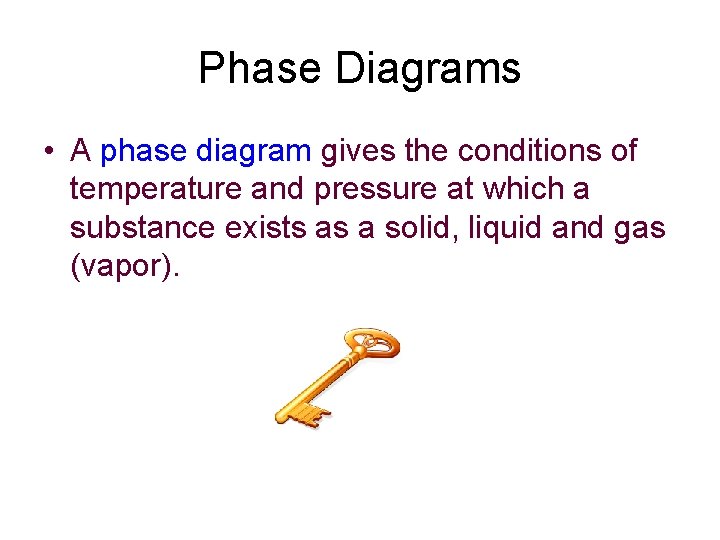 Phase Diagrams • A phase diagram gives the conditions of temperature and pressure at