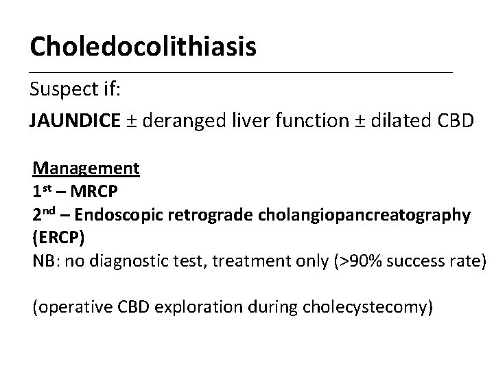 Choledocolithiasis Suspect if: JAUNDICE ± deranged liver function ± dilated CBD Management 1 st