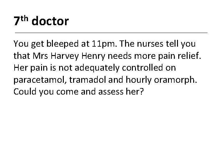 7 th doctor You get bleeped at 11 pm. The nurses tell you that