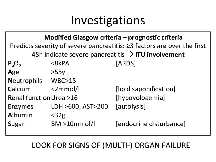 Investigations Modified Glasgow criteria – prognostic criteria Predicts severity of severe pancreatitis: ≥ 3