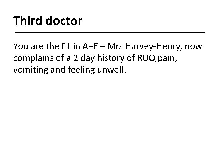 Third doctor You are the F 1 in A+E – Mrs Harvey-Henry, now complains