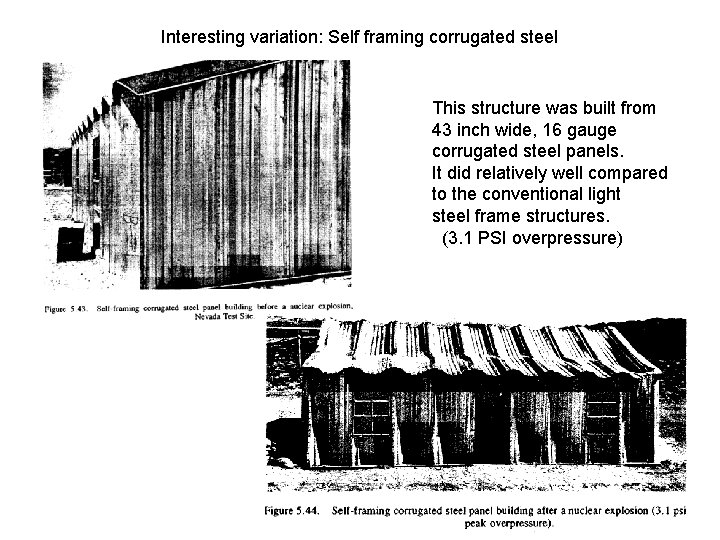 Interesting variation: Self framing corrugated steel This structure was built from 43 inch wide,