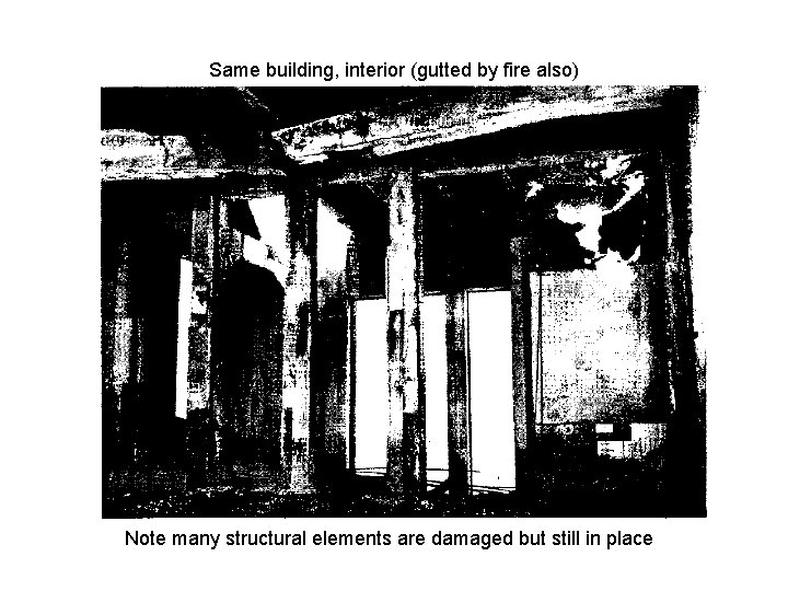 Same building, interior (gutted by fire also) Note many structural elements are damaged but