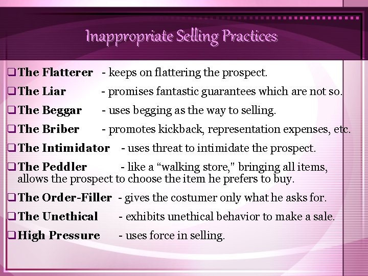 Inappropriate Selling Practices q. The Flatterer - keeps on flattering the prospect. q. The