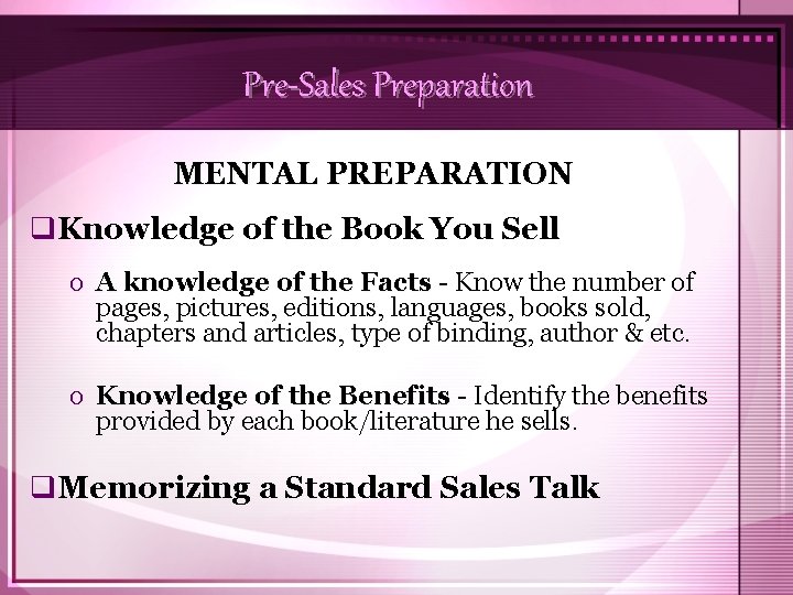 Pre-Sales Preparation MENTAL PREPARATION q. Knowledge of the Book You Sell o A knowledge