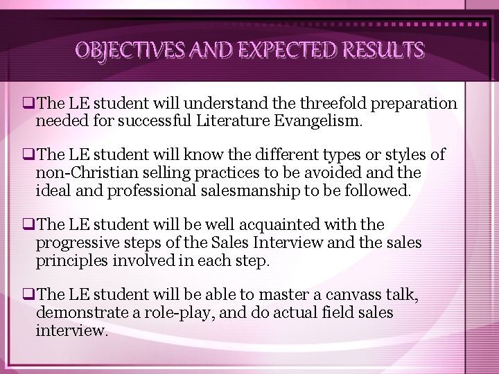 OBJECTIVES AND EXPECTED RESULTS q. The LE student will understand the threefold preparation needed